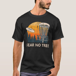 I Fear No Tree  Disc Golf Humour Golfer Pun Player T-Shirt