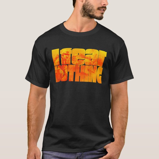 I Fear Nothing 6 T-Shirt (Front)