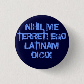 I fear nothing!  I speak Latin! 1 Inch Round Button