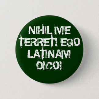 I fear nothing!  I speak Latin! 2 Inch Round Button