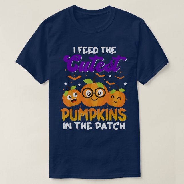 I Feed The Cutest Pumpkins In The Patch Halloween  T-Shirt (Design Front)