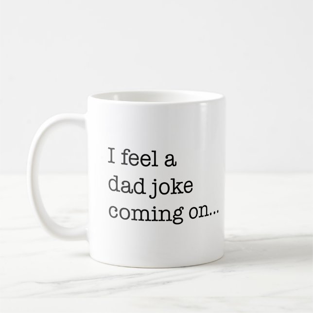 I feel a dad joke coming on funny father's day coffee mug (Left)