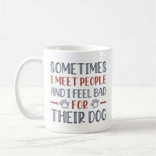 I Feel Bad For Their Dog Coffee Mug