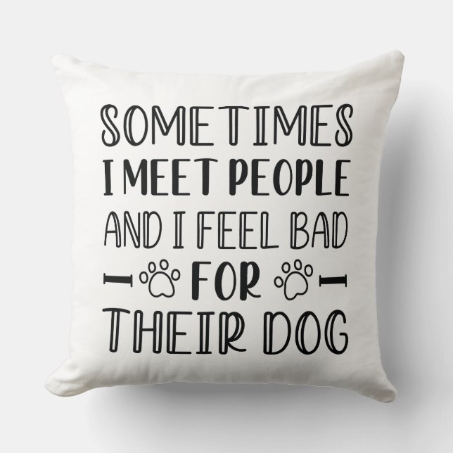 I Feel Bad For Their Dog Throw Pillow (Front)