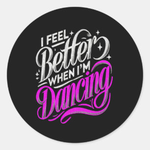I Feel Better When I'm Dancing 7 Classic Round Sticker
