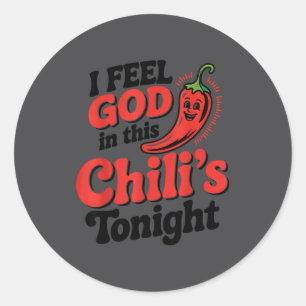 I Feel God In This Chili S Tonight.  Classic Round Sticker