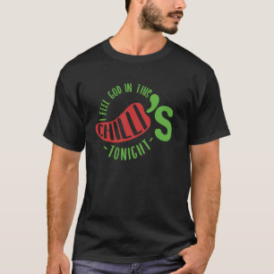 I Feel God In This Chili s Tonight. T-Shirt