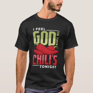 I Feel God In This Chili S Tonight T-Shirt