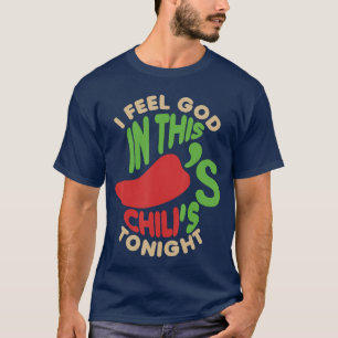 I Feel God inhis Chili sonight family T-Shirt