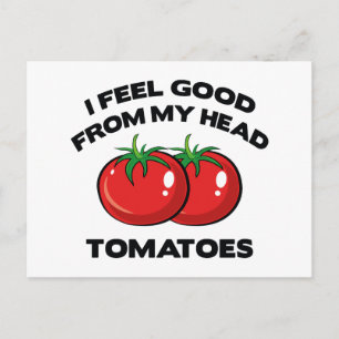 I Feel Good From My Head Tomatoes Postcard