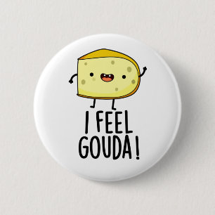 I Feel Gouda Funny Cheese Pun  2 Inch Round Button