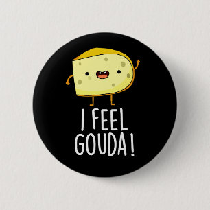 I Feel Gouda Funny Cheese Pun Dark BG 2 Inch Round Button