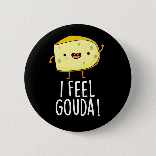 I Feel Gouda Funny Cheese Pun Dark BG 2 Inch Round Button (Front)