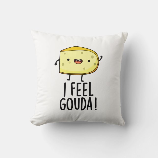 I Feel Gouda Funny Cheese Pun  Throw Pillow (Front)