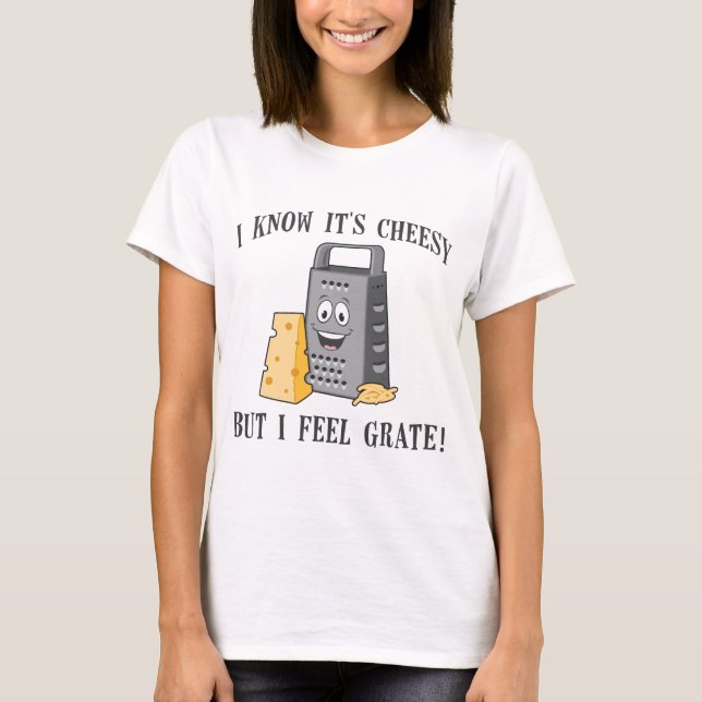 I Feel Grate T-Shirt (Front)