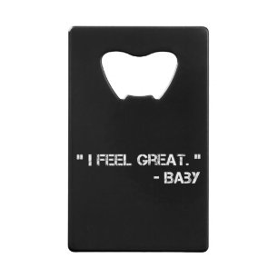 I Feel, Great baby Credit Card Bottle Opener