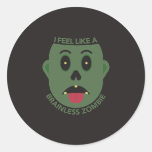 I Feel Like A Brainless Zombie Sticker