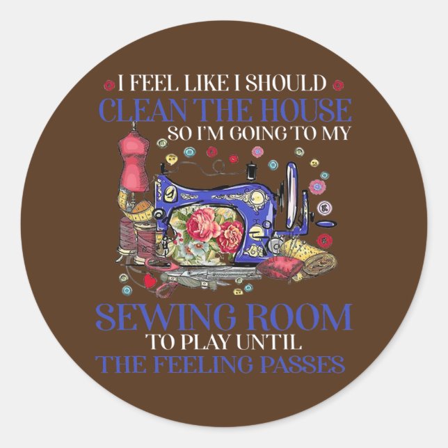 I feel like i should clean the house so i'm going classic round sticker (Front)