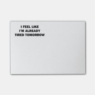 I Feel Like I'm Already Tired Tomorrow Post-it Notes