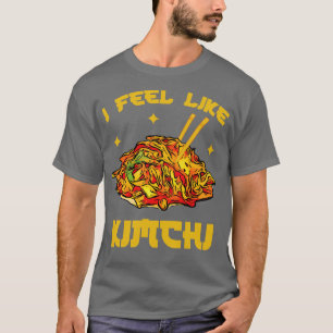 I Feel Like Kimchi Korean Cuisine T-Shirt
