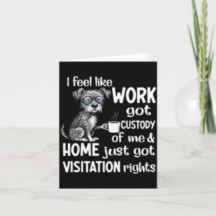 I Feel Like Work Got Custody Anel Custody Of Me Fu Card