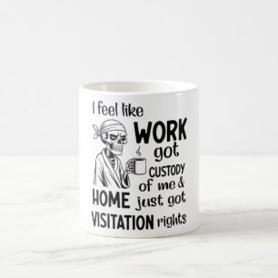 I Feel Like Work Got Custody Anel Custody of Me Fu Coffee Mug