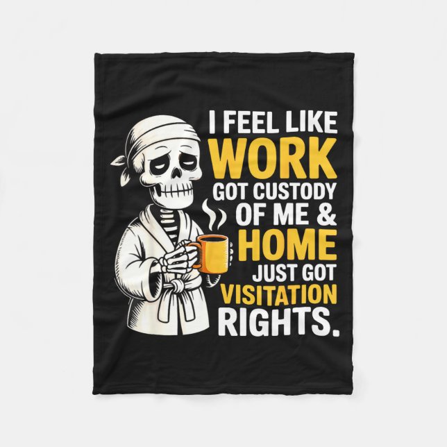 I Feel Like Work Got Custody Anel Custody Of Me Fu Fleece Blanket (Front)