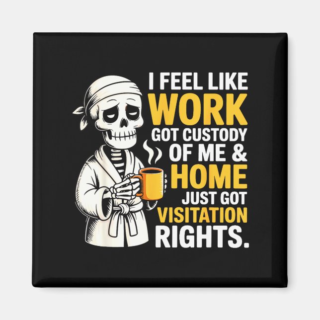 I Feel Like Work Got Custody Anel Custody Of Me Fu Magnet (Front)