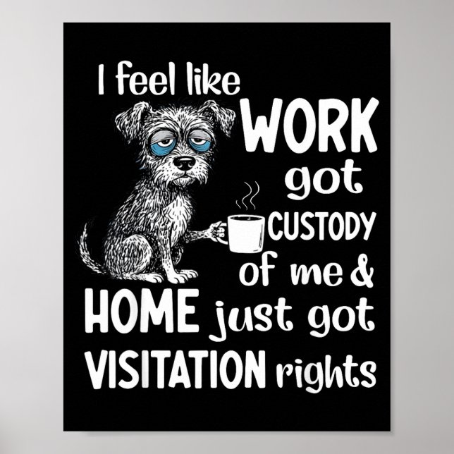 I Feel Like Work Got Custody Anel Custody Of Me Fu Poster (Front)