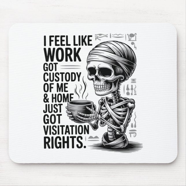 I Feel Like Work Got Custody Of Me &amp; Home Funn Mouse Pad (Front)