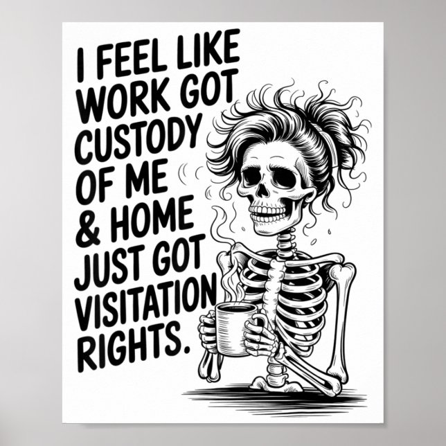 I Feel Like Work Got Custody Of Me &amp; Home Funn Poster (Front)