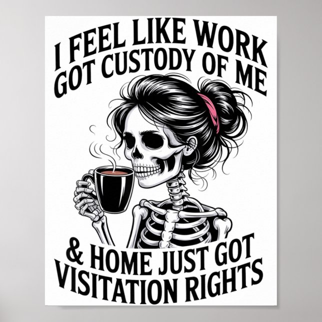 I Feel Like Work Got Custody Of Me &amp; Home Funn Poster (Front)