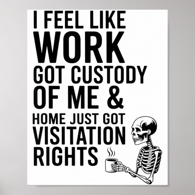 I Feel Like Work Got Custody Of Me &amp; Home Funn Poster (Front)