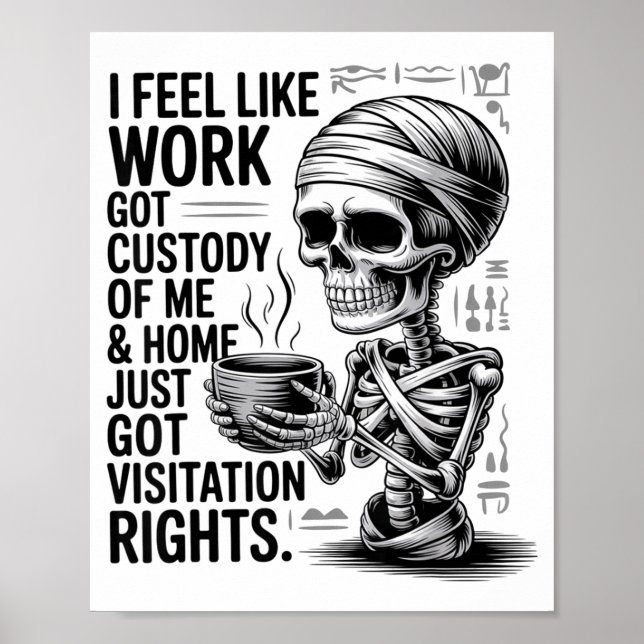 I Feel Like Work Got Custody Of Me &amp; Home Funn Poster (Front)