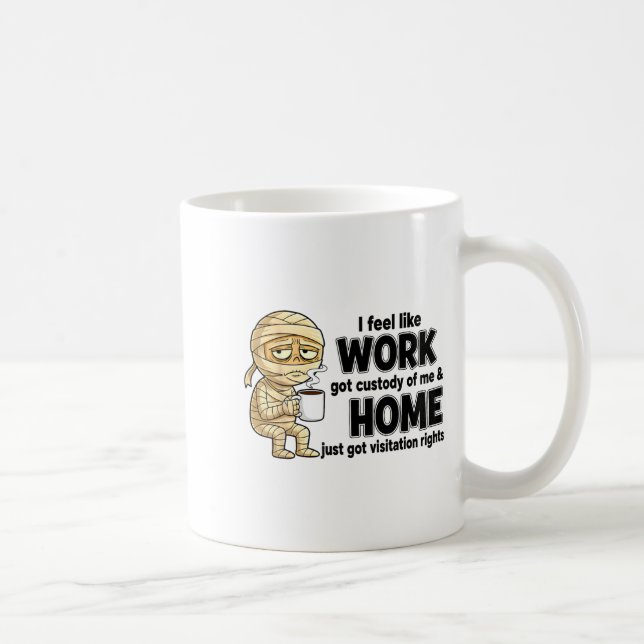 I Feel Like Work Got Custody Of Me Funny Work  Coffee Mug (Right)