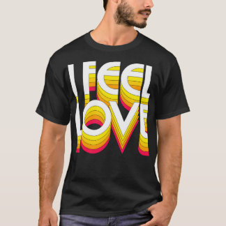 I Feel Love Retro Typographic Design T-Shirt