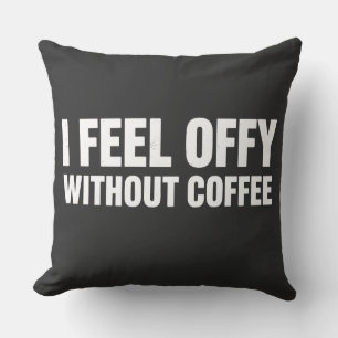 I Feel Offy Without Coffee Aesthetic Coffee Addic Throw Pillow