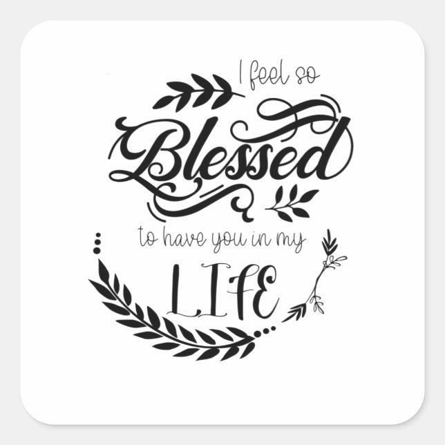 I feel so blessed to have you in my life square sticker (Front)