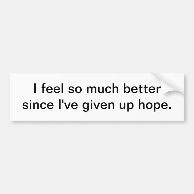 I feel so much better - bumper sticker (Front)