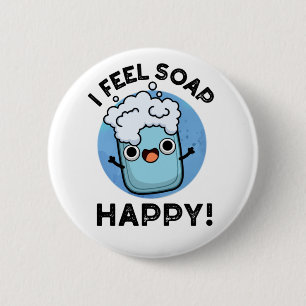 I Feel Soap Happy Funny Happy Soap Pun 2 Inch Round Button