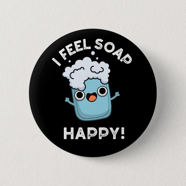 I Feel Soap Happy Funny Happy Soap Pun Dark BG 2 Inch Round Button (Front)