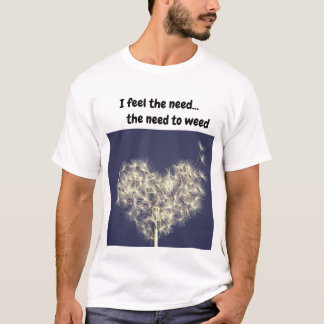 I feel the need...the need to T-Shirt