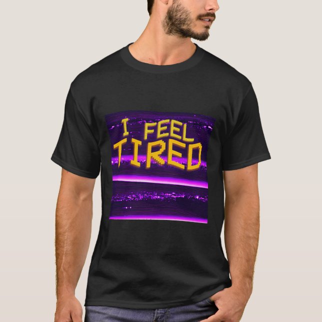 I Feel Tired Aesthetic Vaporwave Glitch For Depres T-Shirt (Front)