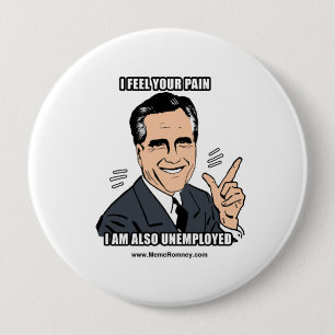I FEEL YOUR PAIN I'M ALSO UNEMPLOYED 4 INCH ROUND BUTTON