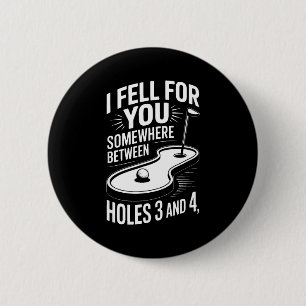 I Fell For You Somewhere Holes 3 And 4 Mini Golf  2 Inch Round Button