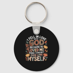 I Fell In Love God Faith Quote Fall Christian Keychain