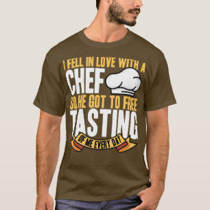 I Fell In Love With A Chef So He Got To Free Tasti T-Shirt