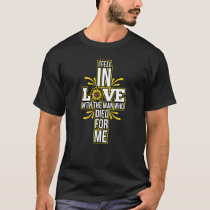 I Fell In Love With The Man Who Died For Me Christ T-Shirt