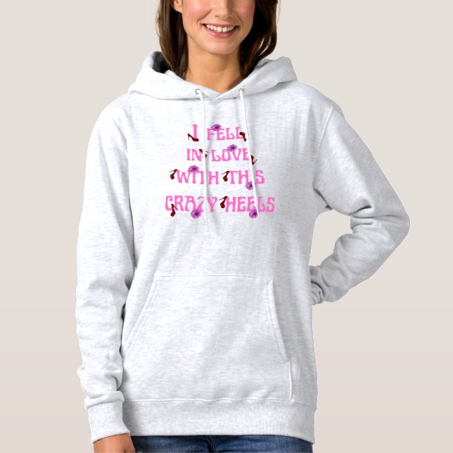 i fell in love with this crazy heels slogan hoodie (Front)