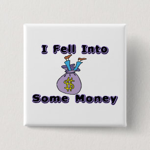I Fell Into Some Money 2 Inch Square Button